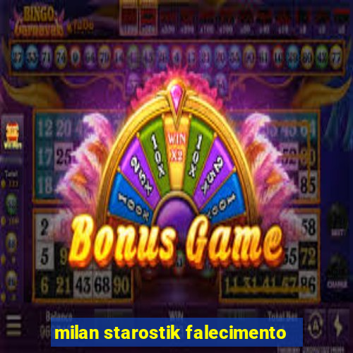 milan starostik falecimento