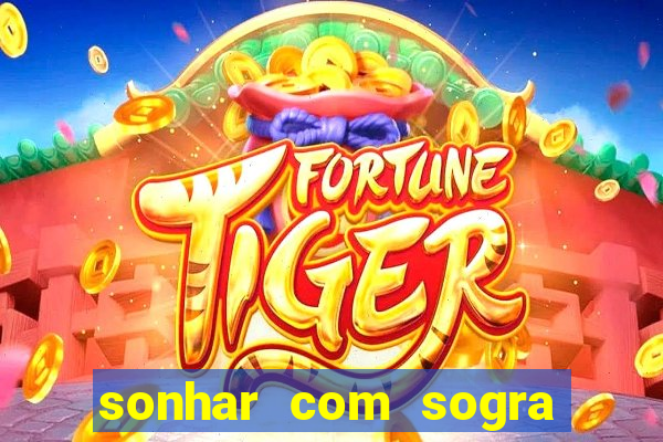 sonhar com sogra no jogo do bicho