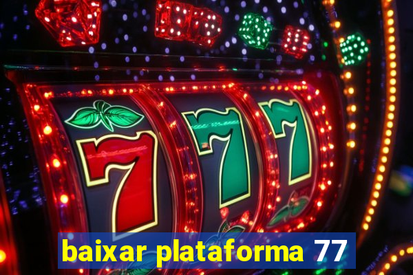 baixar plataforma 77