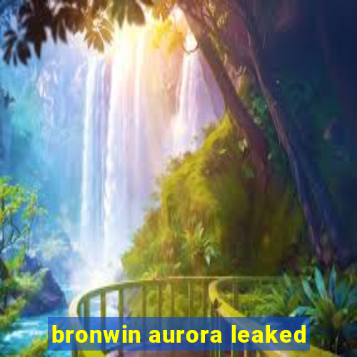 bronwin aurora leaked