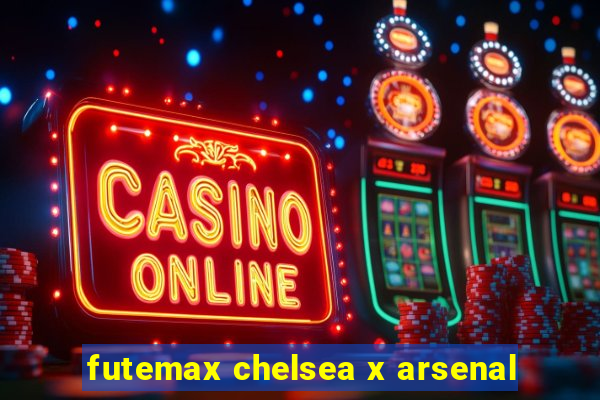 futemax chelsea x arsenal