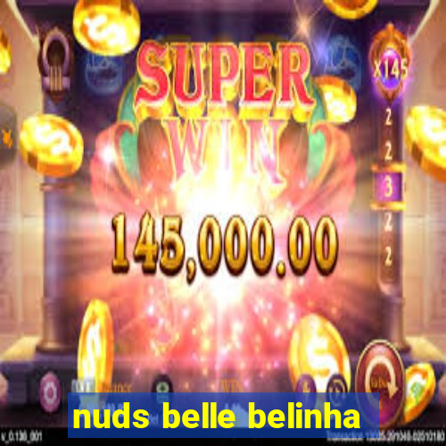 nuds belle belinha