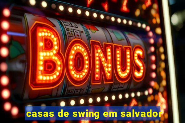 casas de swing em salvador