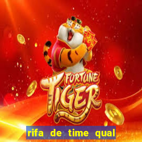 rifa de time qual sai mais