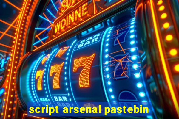 script arsenal pastebin