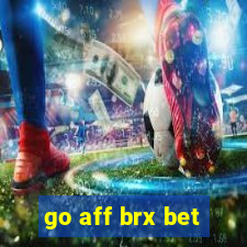 go aff brx bet