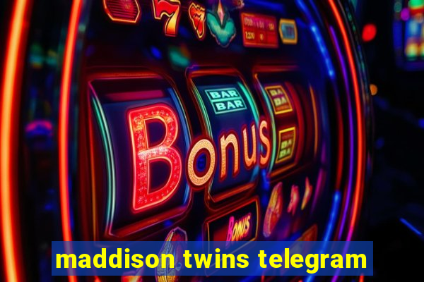 maddison twins telegram