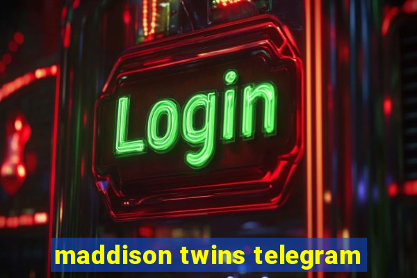 maddison twins telegram