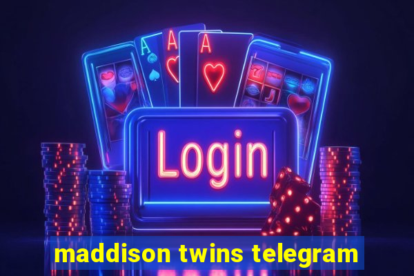 maddison twins telegram