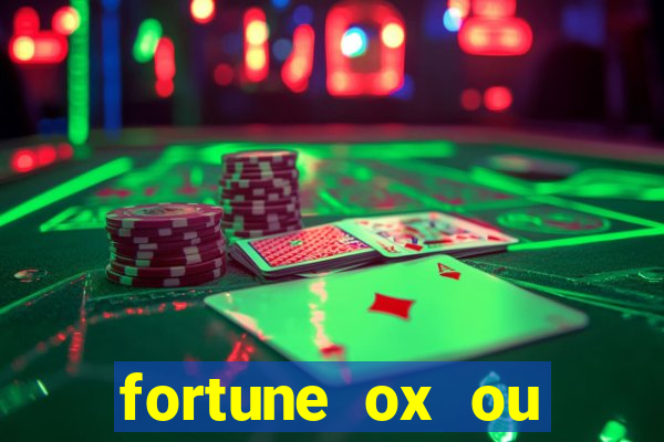 fortune ox ou fortune tiger