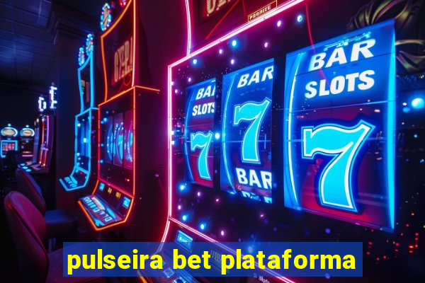 pulseira bet plataforma