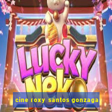 cine roxy santos gonzaga