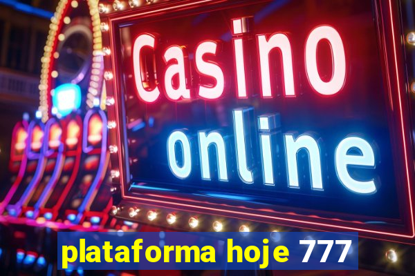 plataforma hoje 777