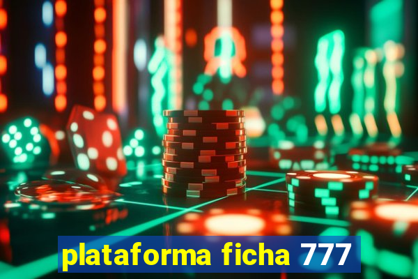 plataforma ficha 777