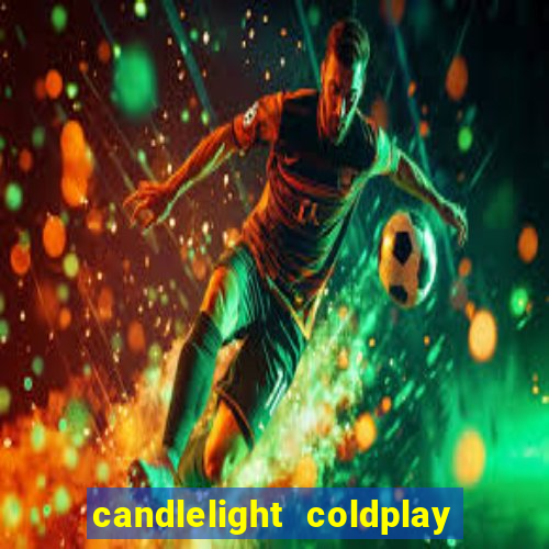 candlelight coldplay x imagine dragons