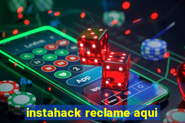 instahack reclame aqui