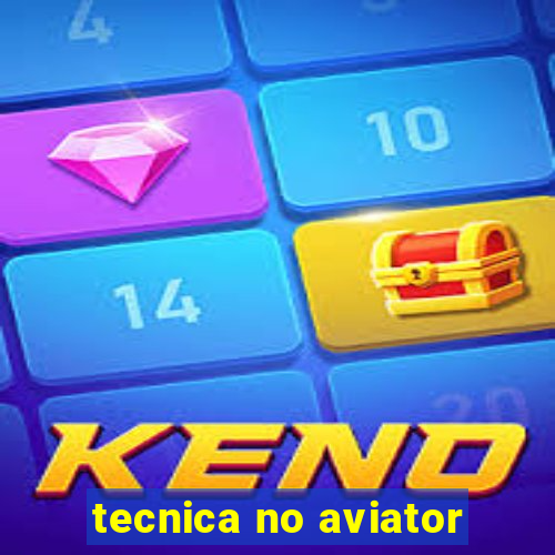 tecnica no aviator