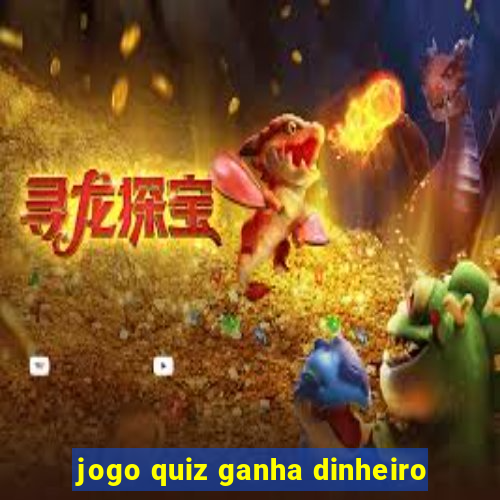 jogo quiz ganha dinheiro