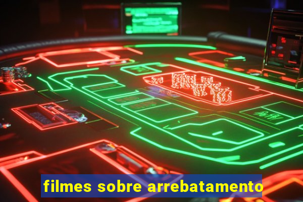 filmes sobre arrebatamento