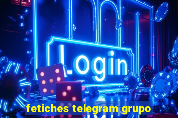 fetiches telegram grupo