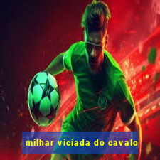 milhar viciada do cavalo