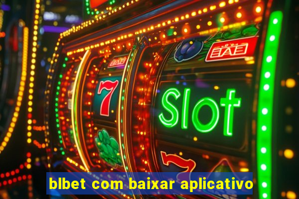 blbet com baixar aplicativo