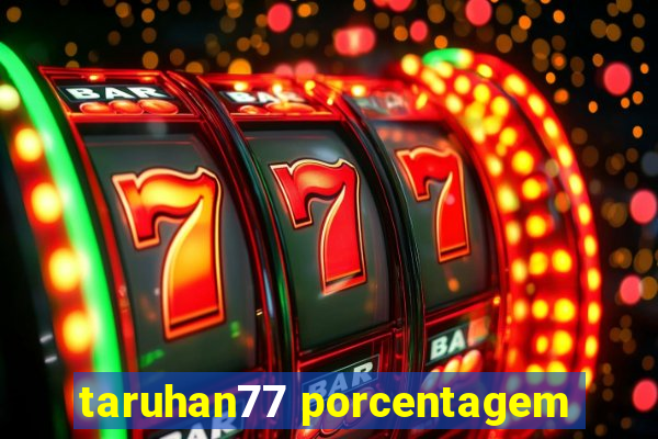 taruhan77 porcentagem