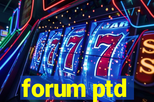 forum ptd