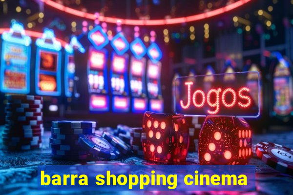 barra shopping cinema