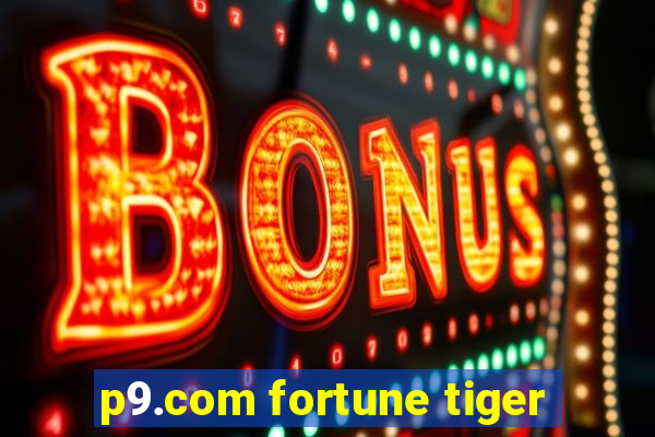 p9.com fortune tiger