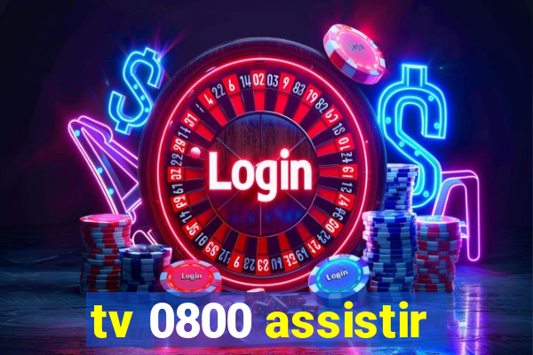 tv 0800 assistir