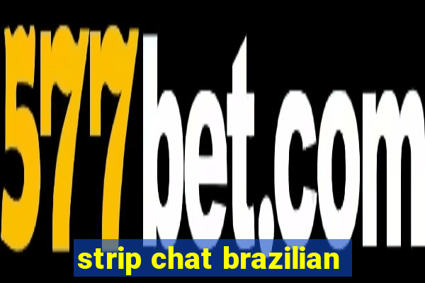 strip chat brazilian