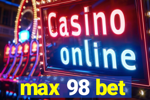 max 98 bet