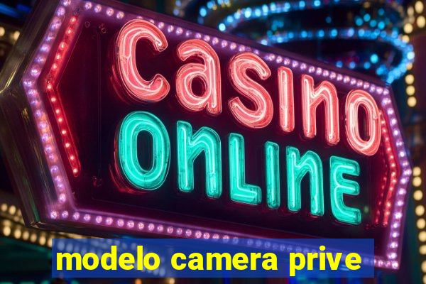 modelo camera prive