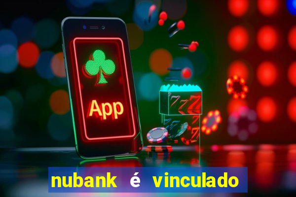 nubank é vinculado a qual banco