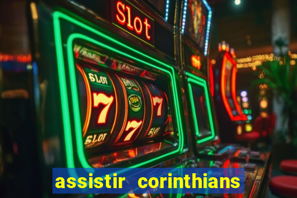 assistir corinthians ao vivo multicanais