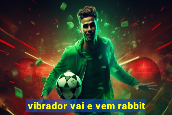 vibrador vai e vem rabbit