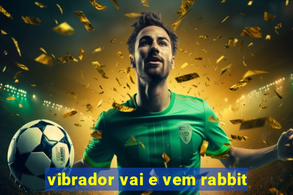 vibrador vai e vem rabbit