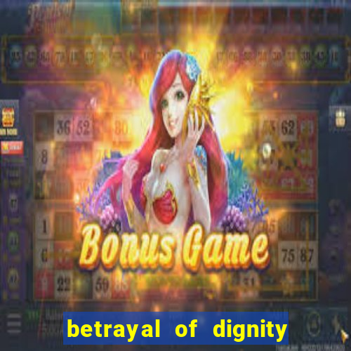 betrayal of dignity pt br