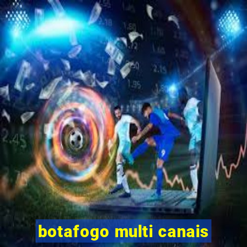 botafogo multi canais