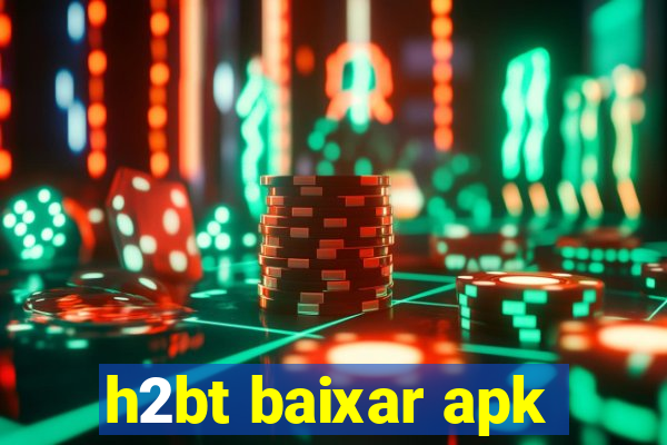 h2bt baixar apk