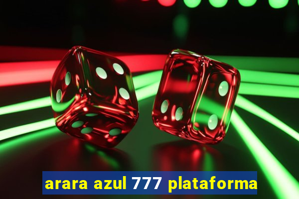 arara azul 777 plataforma