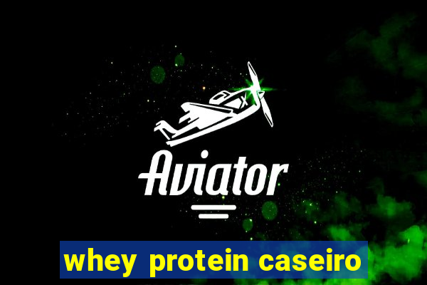 whey protein caseiro