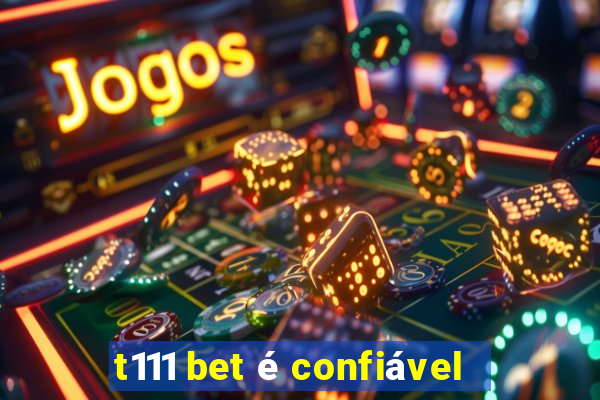 t111 bet é confiável