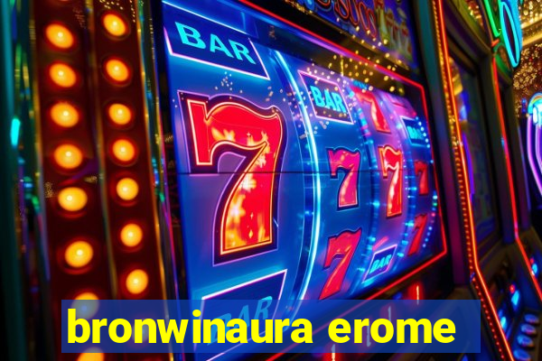 bronwinaura erome