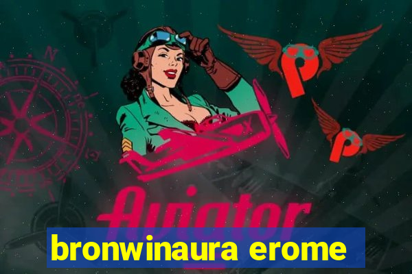 bronwinaura erome