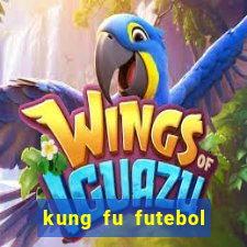 kung fu futebol clube online dublado