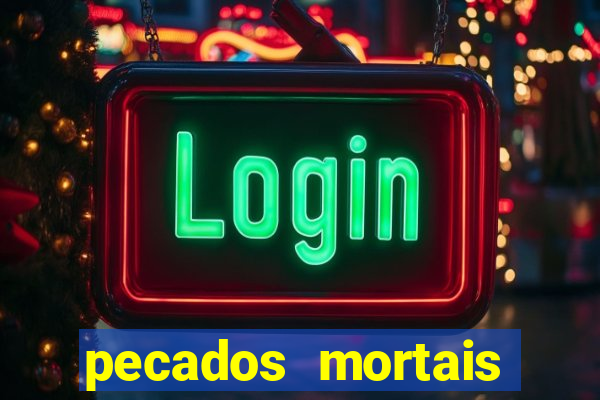 pecados mortais para confessar