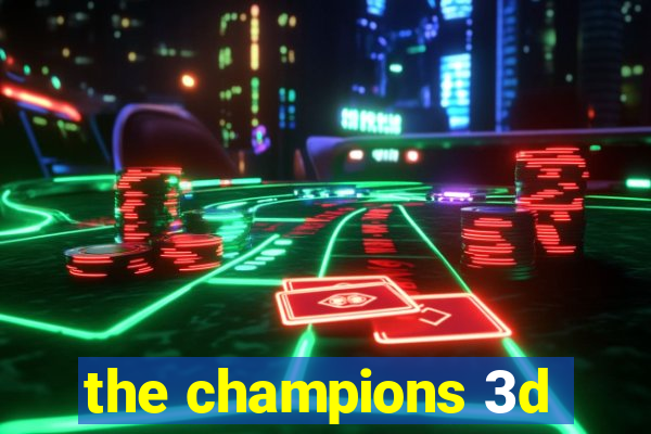 the champions 3d