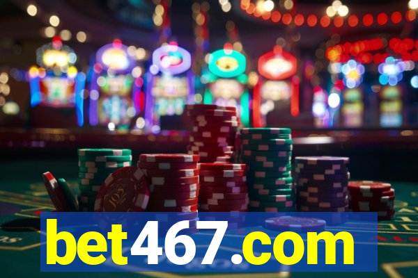 bet467.com